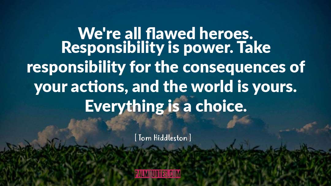 Tom Hiddleston Quotes: We're all flawed heroes. Responsibility