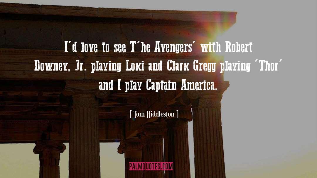 Tom Hiddleston Quotes: I'd love to see T'he