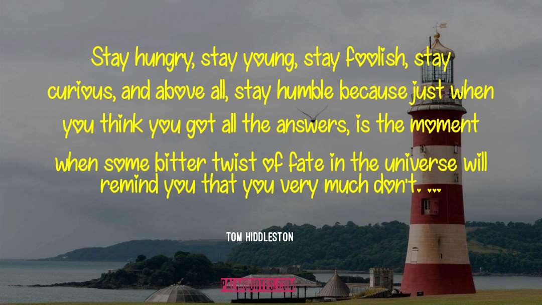 Tom Hiddleston Quotes: Stay hungry, stay young, stay