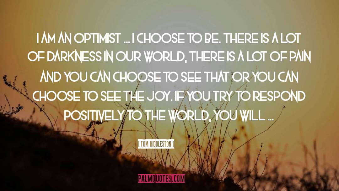 Tom Hiddleston Quotes: I am an optimist ...