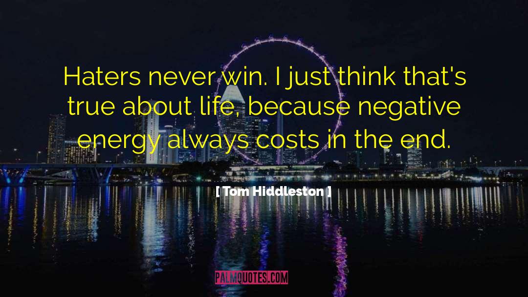 Tom Hiddleston Quotes: Haters never win. I just