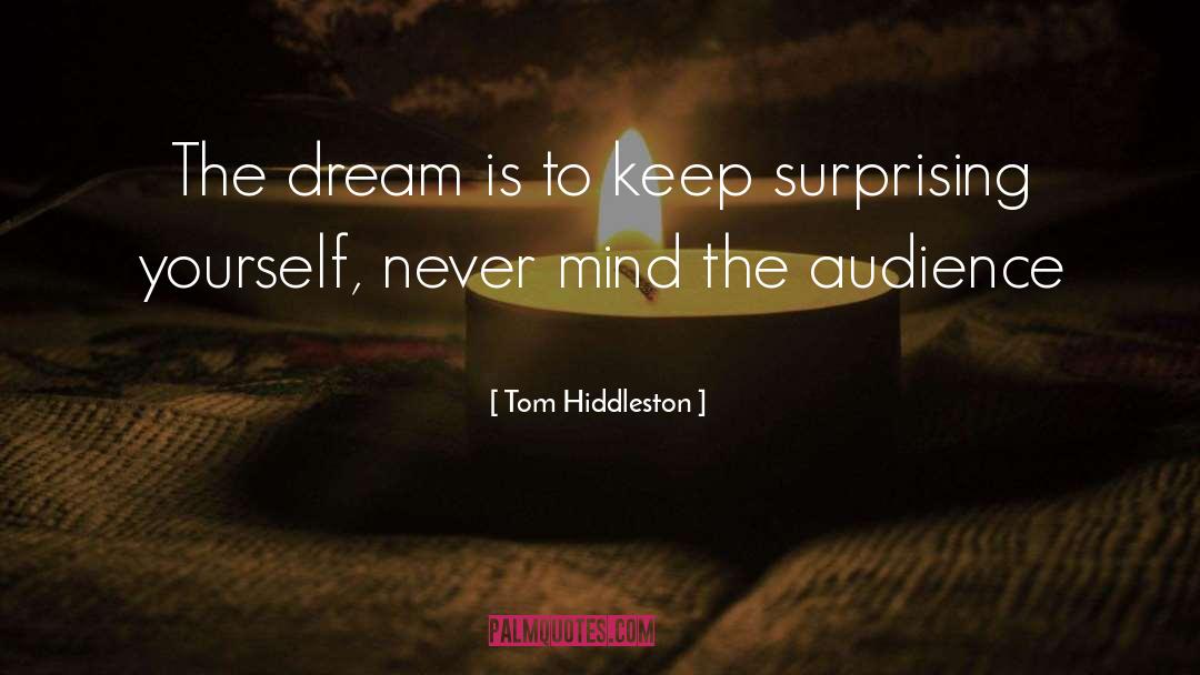 Tom Hiddleston Quotes: The dream is to keep