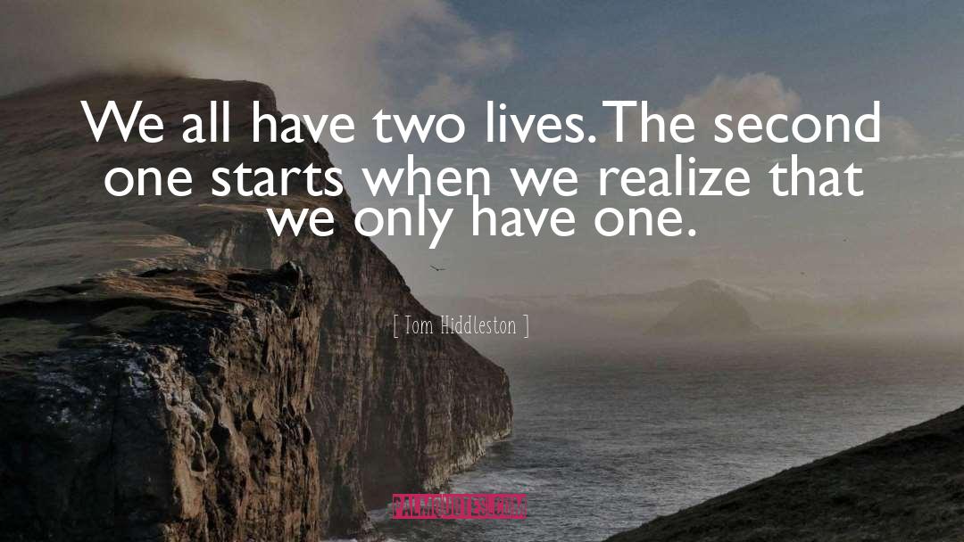 Tom Hiddleston Quotes: We all have two lives.