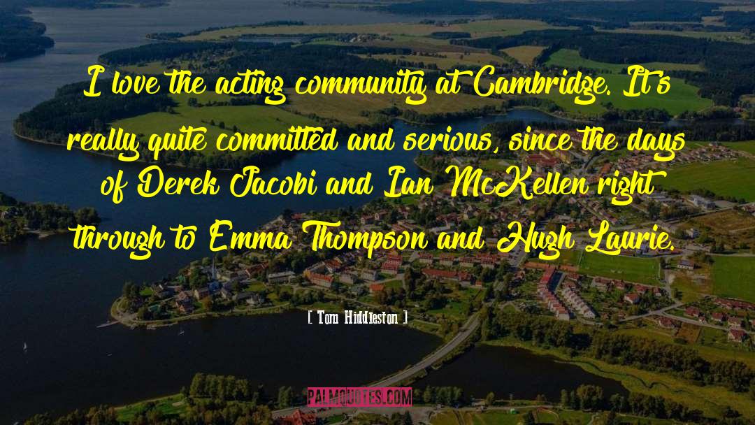 Tom Hiddleston Quotes: I love the acting community