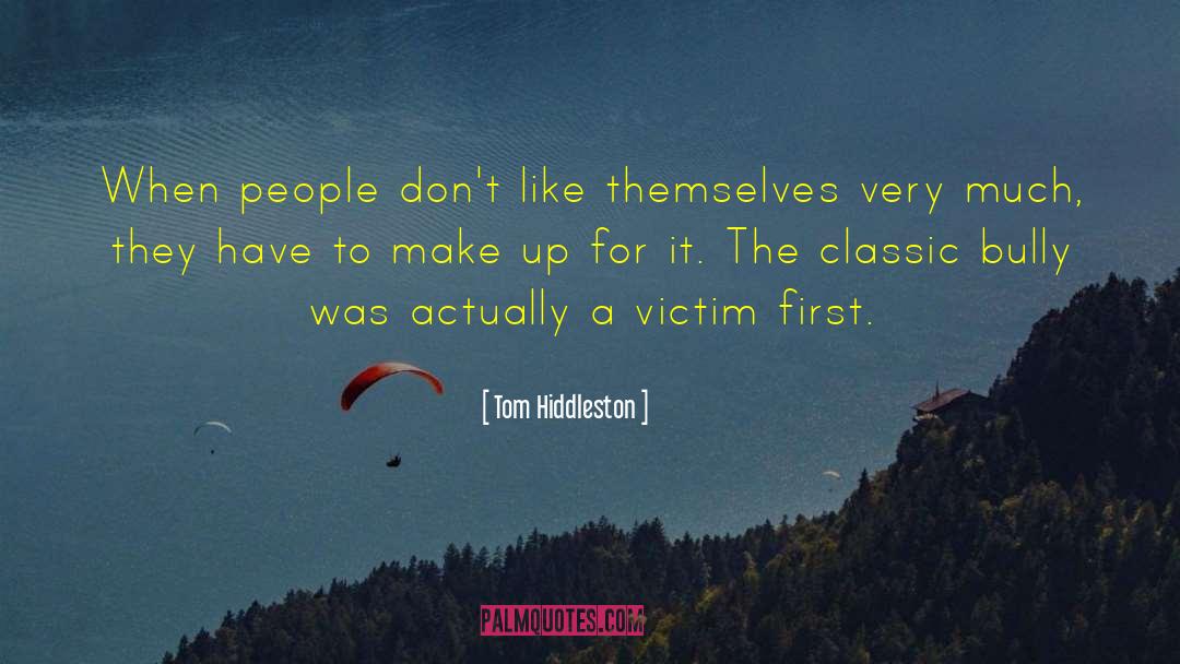 Tom Hiddleston Quotes: When people don't like themselves