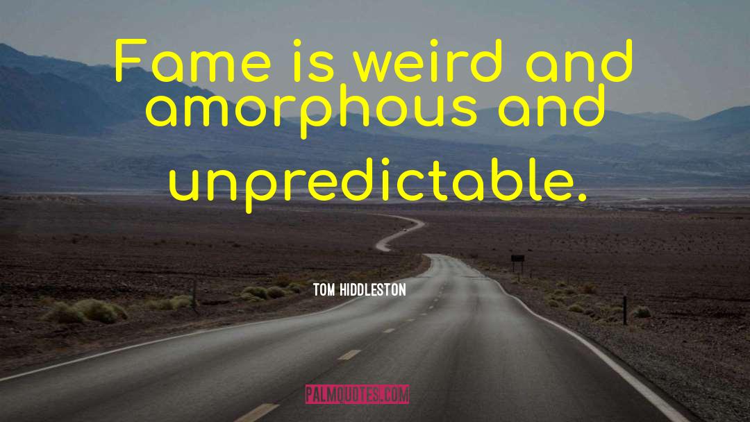 Tom Hiddleston Quotes: Fame is weird and amorphous