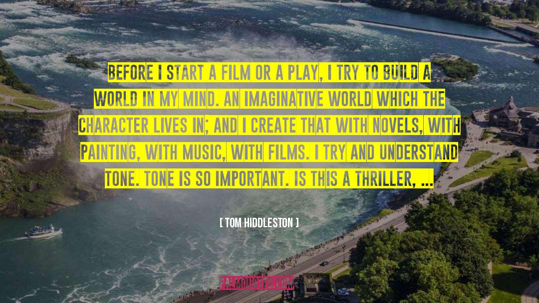 Tom Hiddleston Quotes: Before I start a film