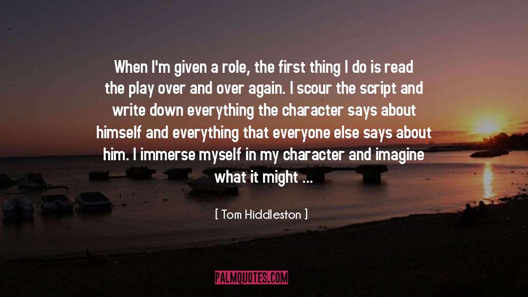 Tom Hiddleston Quotes: When I'm given a role,
