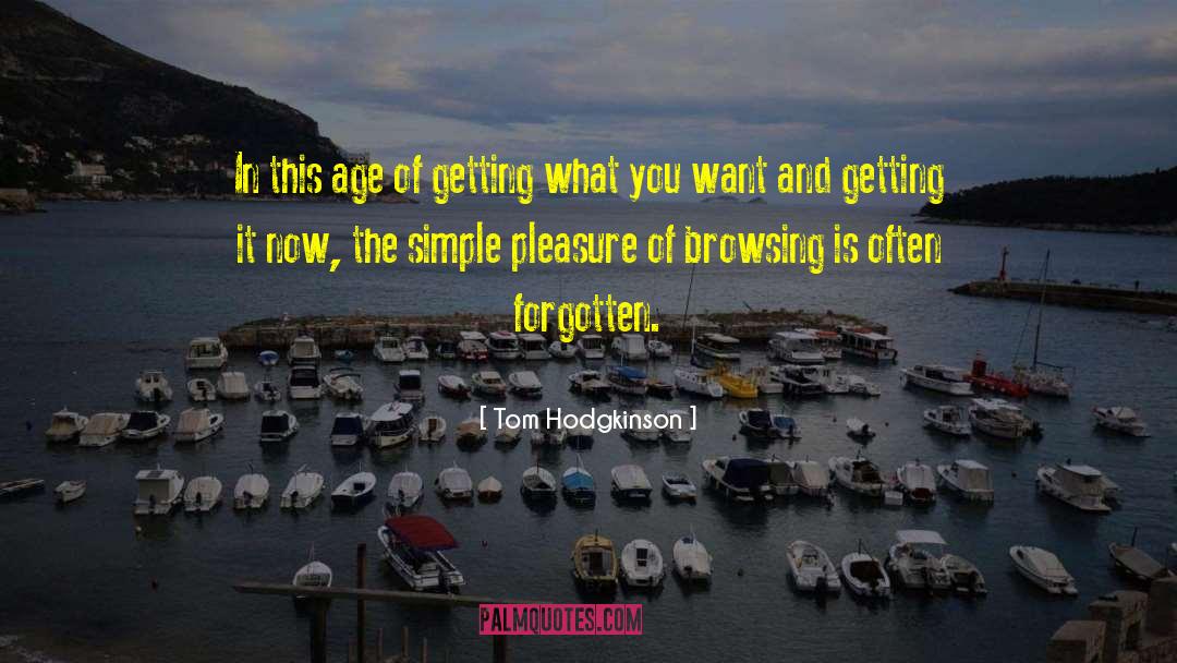 Tom Hodgkinson Quotes: In this age of getting
