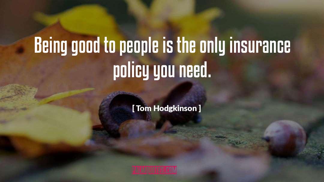 Tom Hodgkinson Quotes: Being good to people is