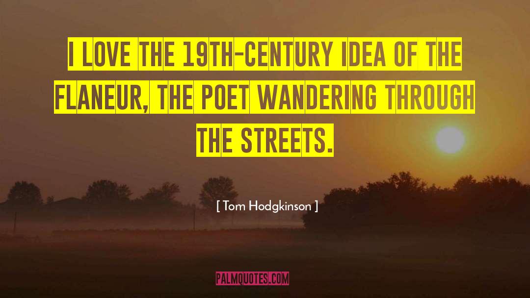 Tom Hodgkinson Quotes: I love the 19th-century idea