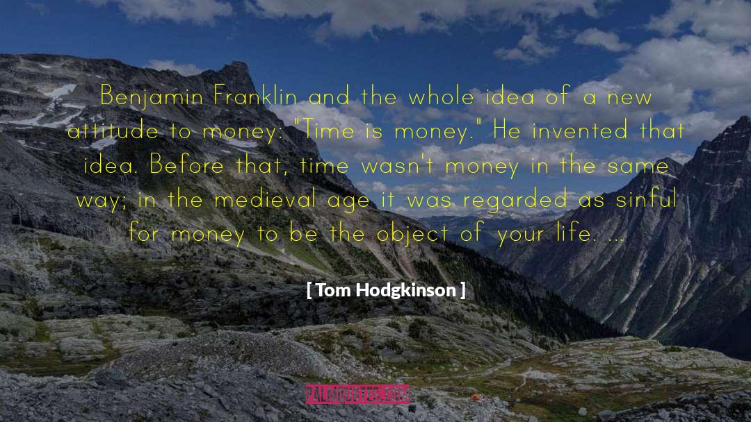 Tom Hodgkinson Quotes: Benjamin Franklin and the whole