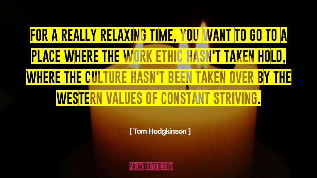 Tom Hodgkinson Quotes: For a really relaxing time,