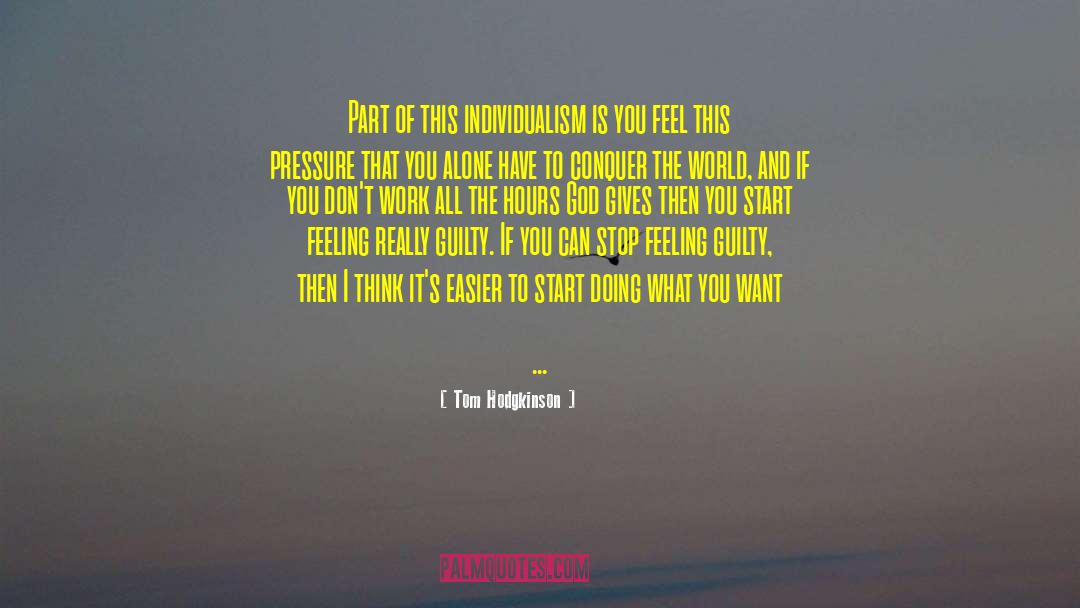 Tom Hodgkinson Quotes: Part of this individualism is