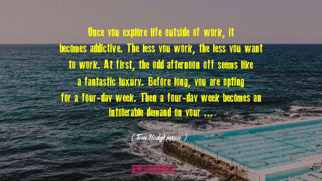 Tom Hodgkinson Quotes: Once you explore life outside