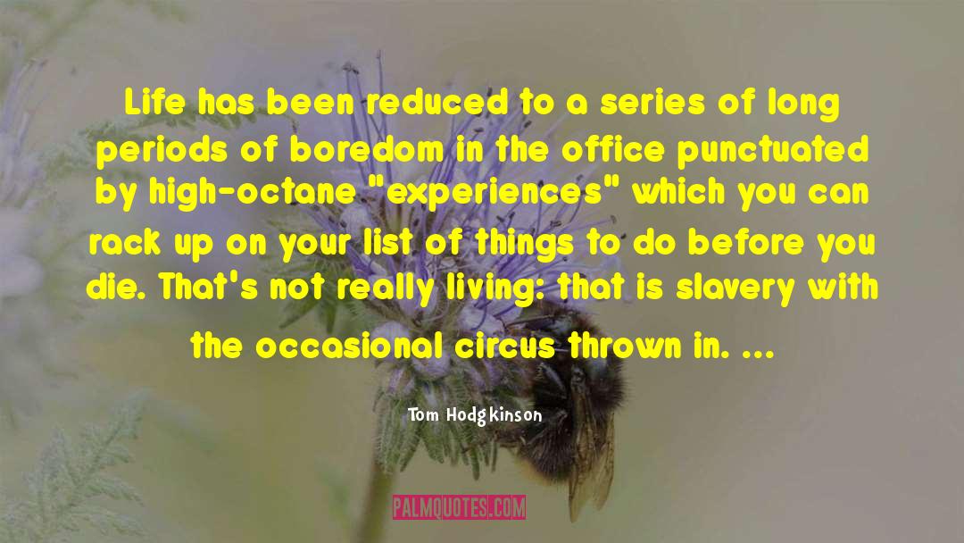 Tom Hodgkinson Quotes: Life has been reduced to