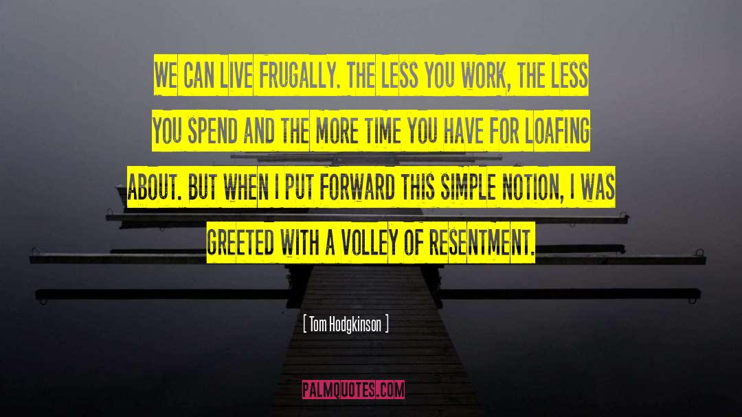Tom Hodgkinson Quotes: We can live frugally. The
