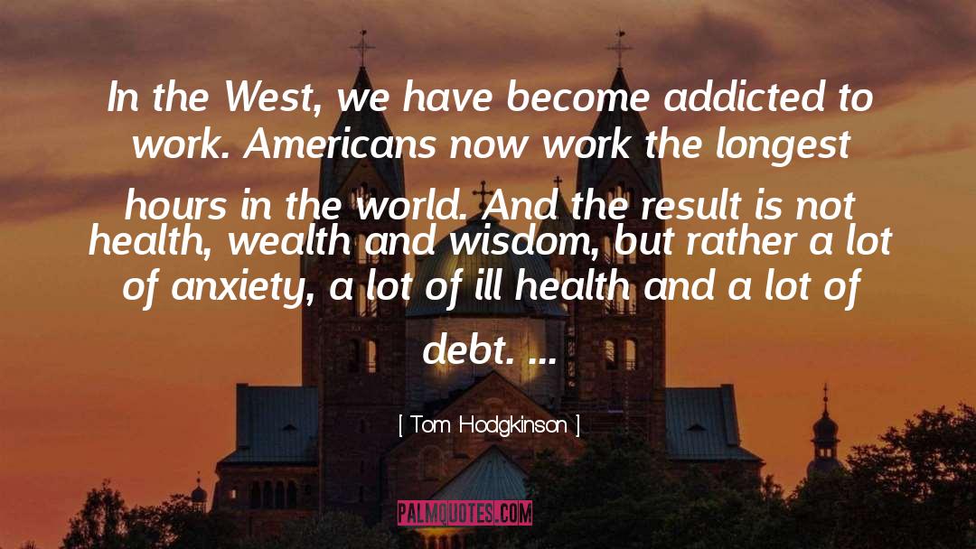 Tom Hodgkinson Quotes: In the West, we have