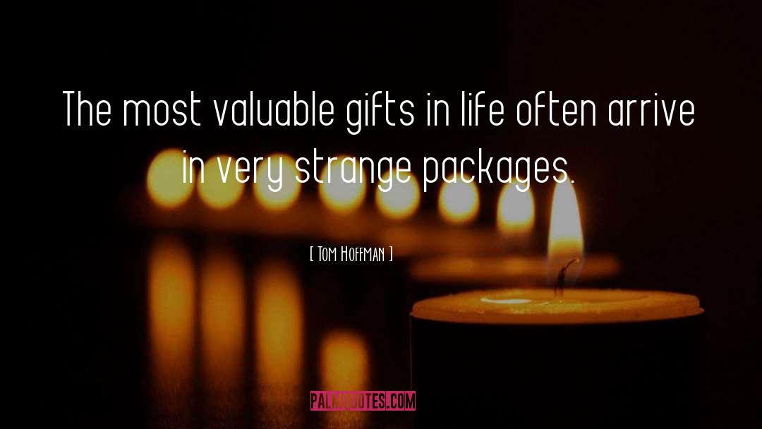 Tom Hoffman Quotes: The most valuable gifts in