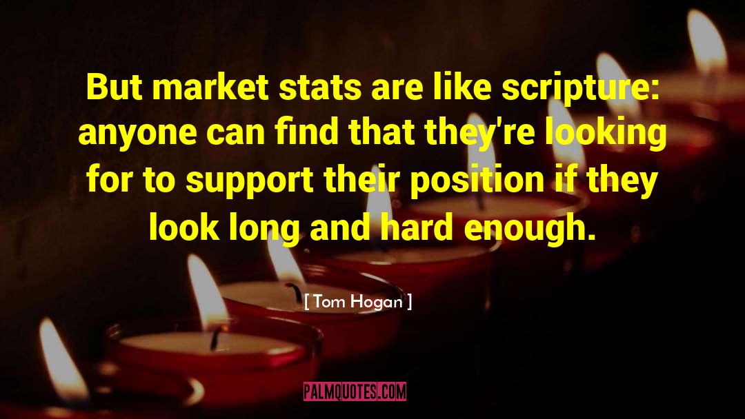 Tom Hogan Quotes: But market stats are like