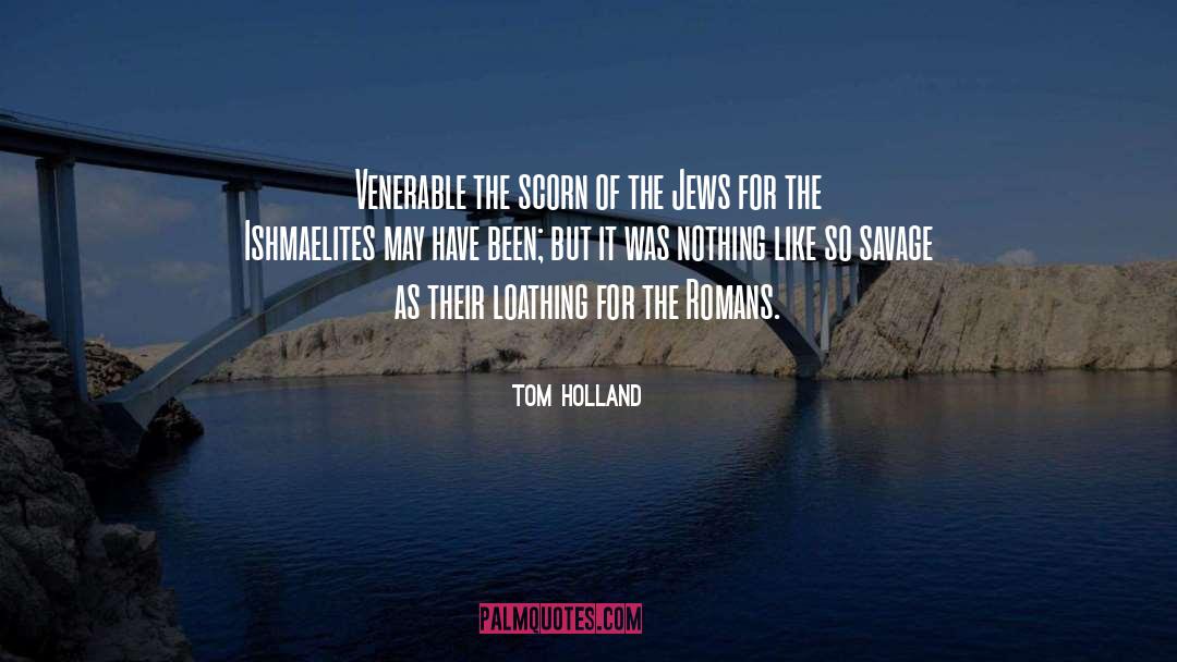 Tom Holland Quotes: Venerable the scorn of the