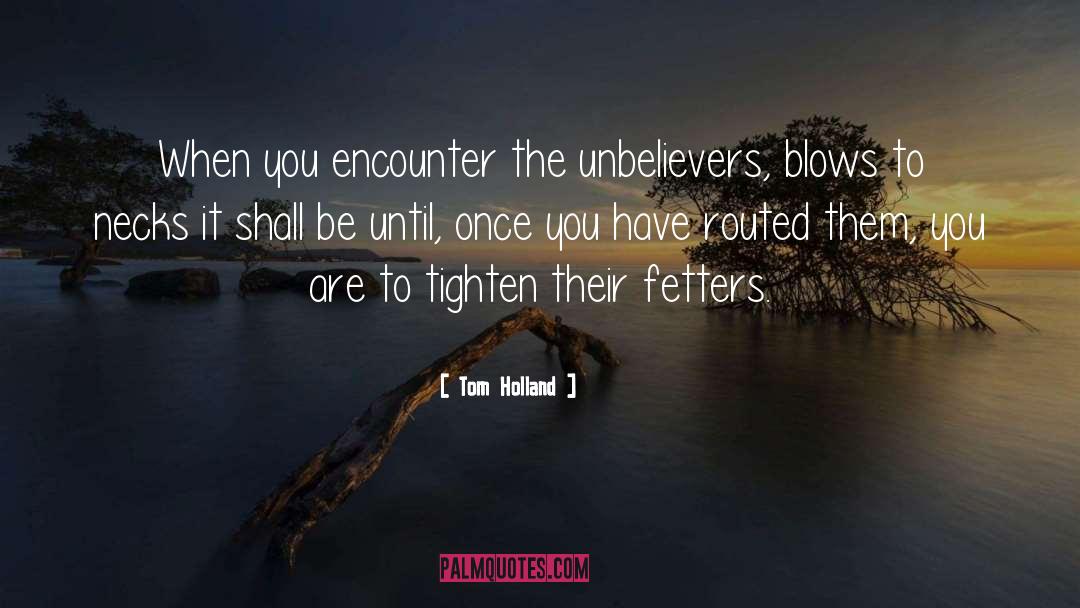 Tom Holland Quotes: When you encounter the unbelievers,