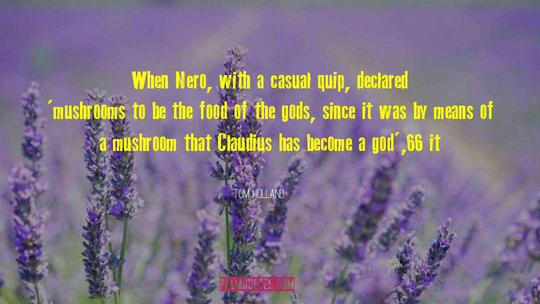Tom Holland Quotes: When Nero, with a casual
