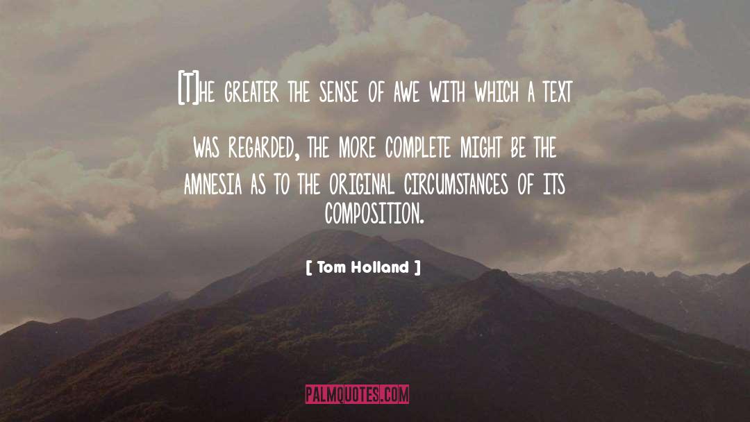 Tom Holland Quotes: [T]he greater the sense of