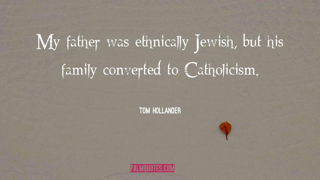 Tom Hollander Quotes: My father was ethnically Jewish,