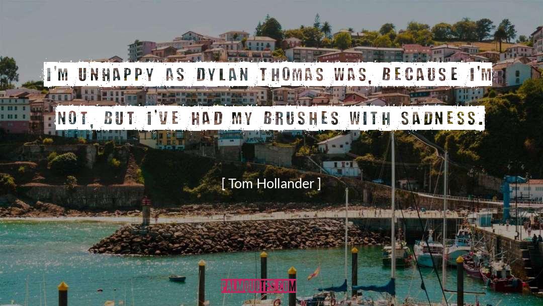 Tom Hollander Quotes: I'm unhappy as Dylan Thomas