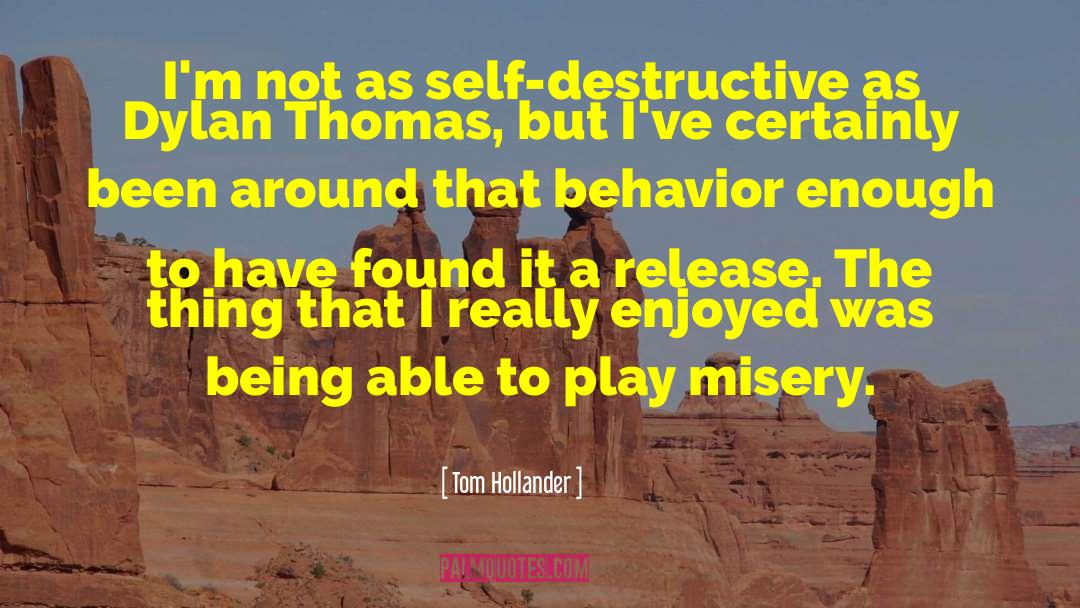 Tom Hollander Quotes: I'm not as self-destructive as