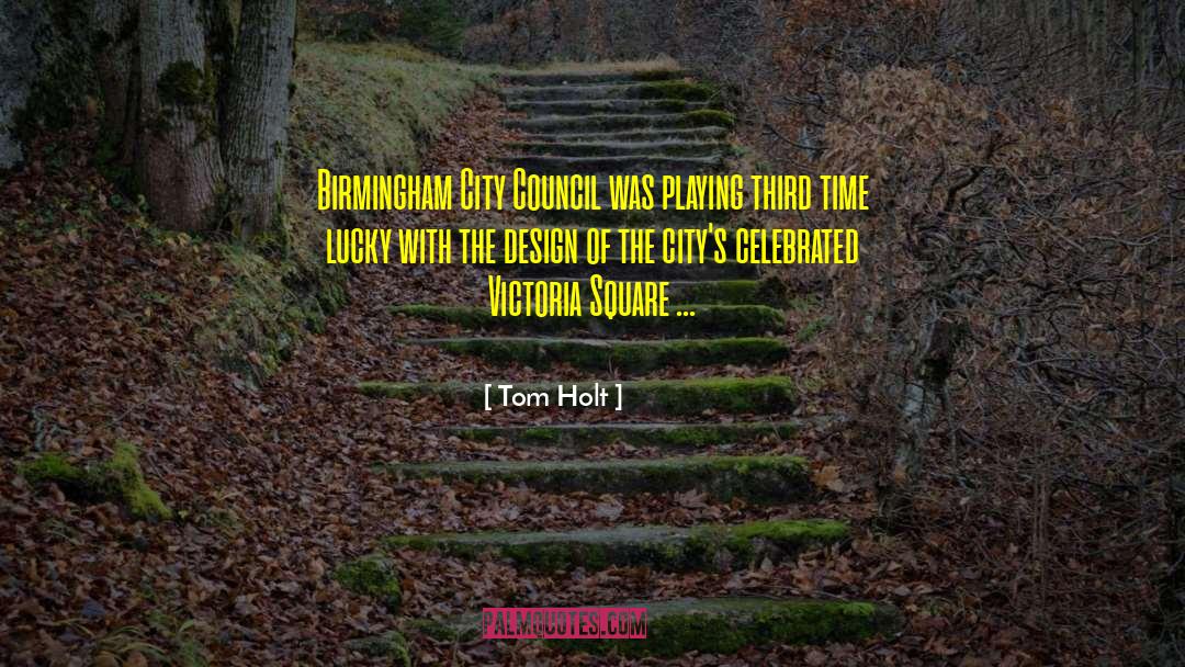 Tom Holt Quotes: Birmingham City Council was playing