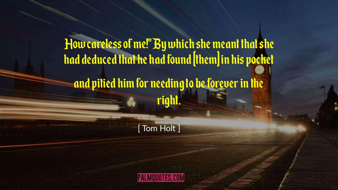 Tom Holt Quotes: How careless of me!