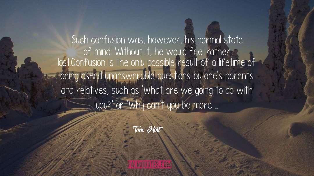 Tom Holt Quotes: Such confusion was, however, his