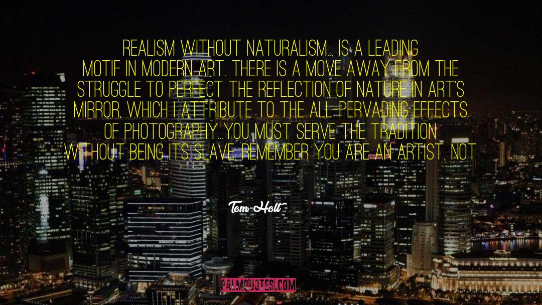 Tom Holt Quotes: Realism without naturalism... is a