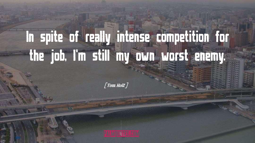 Tom Holt Quotes: In spite of really intense