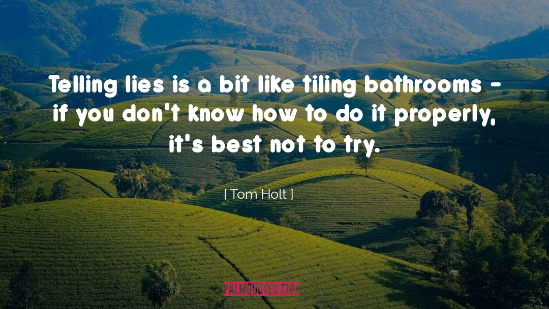 Tom Holt Quotes: Telling lies is a bit