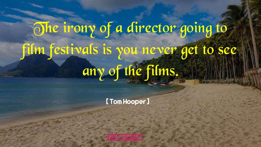 Tom Hooper Quotes: The irony of a director