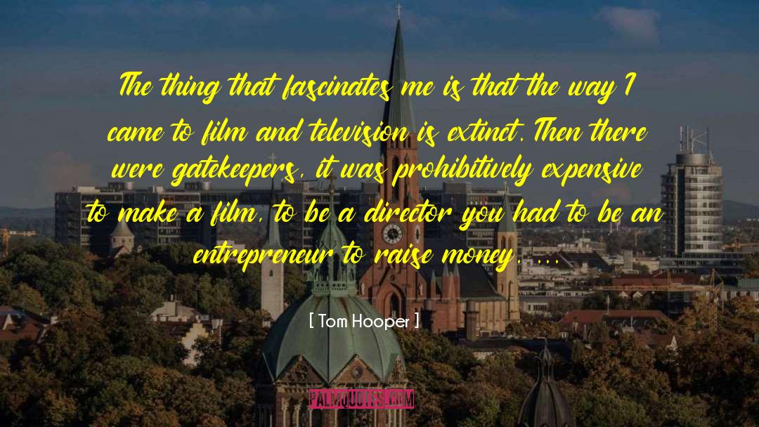 Tom Hooper Quotes: The thing that fascinates me
