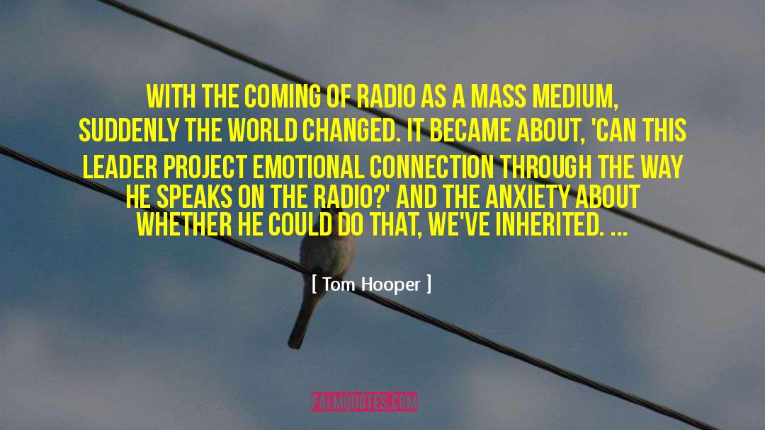 Tom Hooper Quotes: With the coming of radio