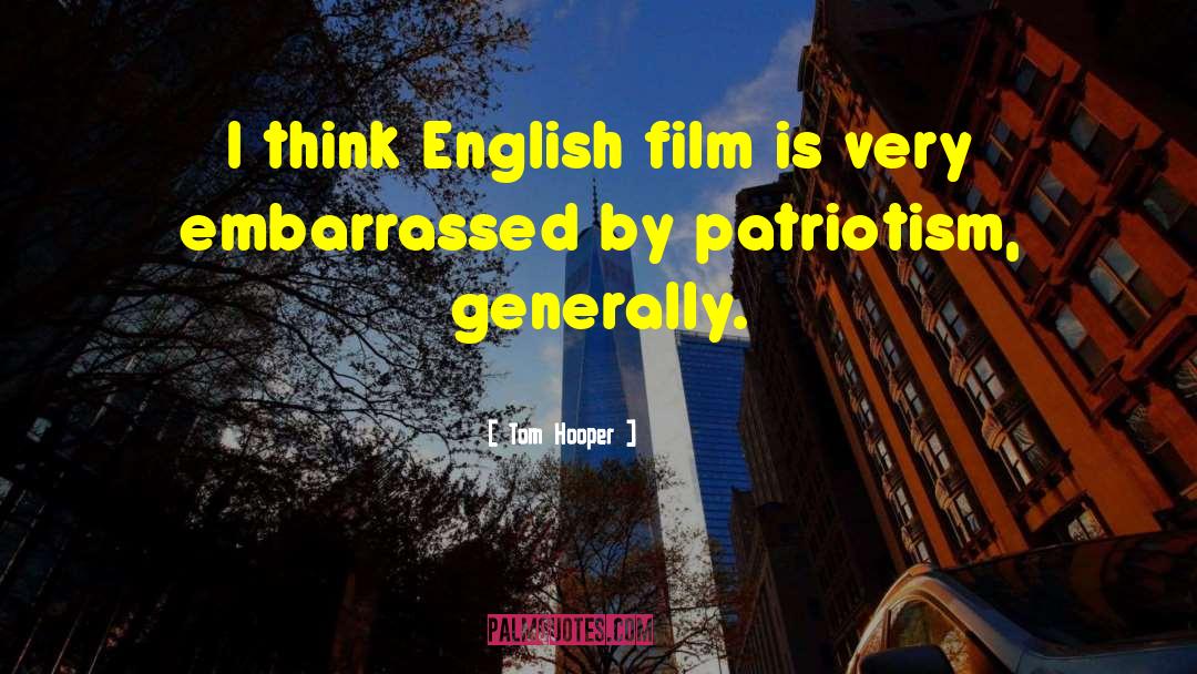 Tom Hooper Quotes: I think English film is