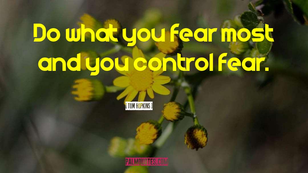 Tom Hopkins Quotes: Do what you fear most