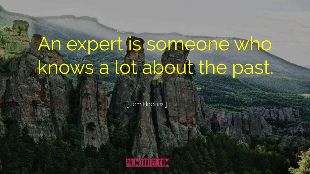 Tom Hopkins Quotes: An expert is someone who