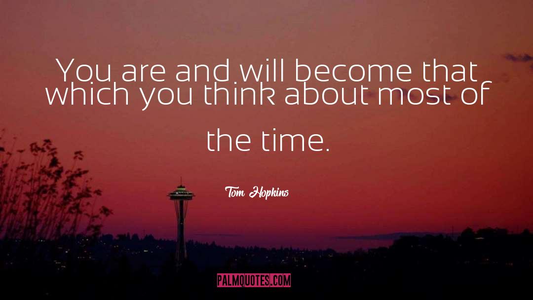 Tom Hopkins Quotes: You are and will become