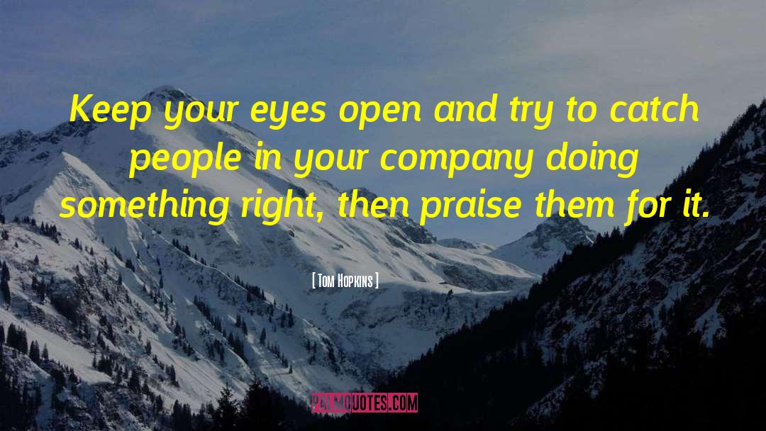 Tom Hopkins Quotes: Keep your eyes open and