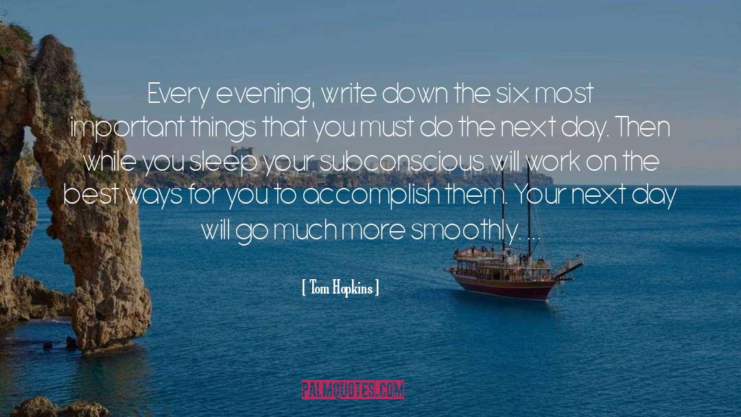Tom Hopkins Quotes: Every evening, write down the