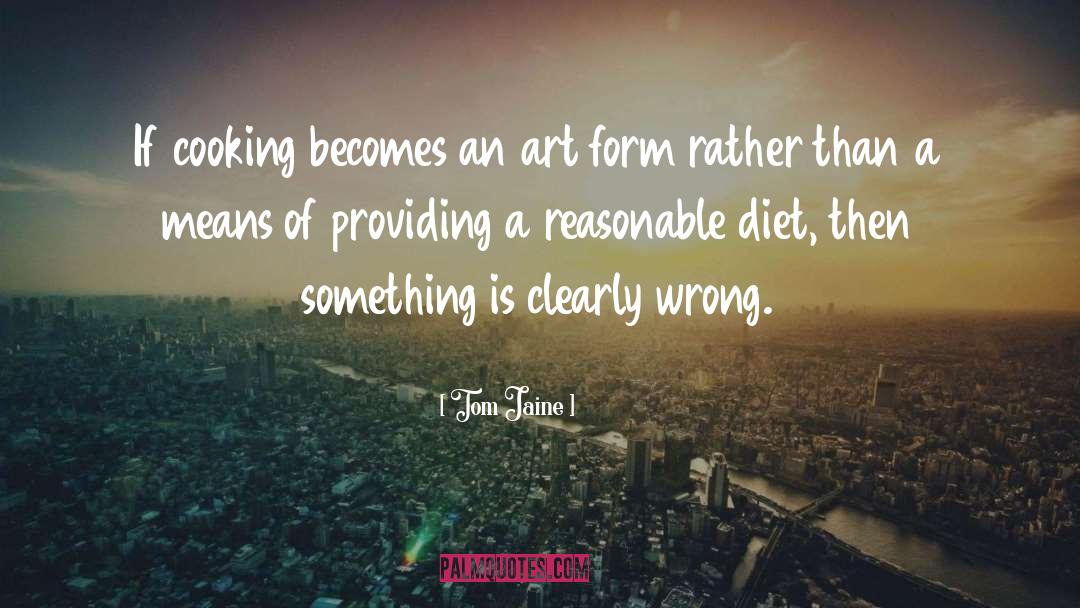 Tom Jaine Quotes: If cooking becomes an art