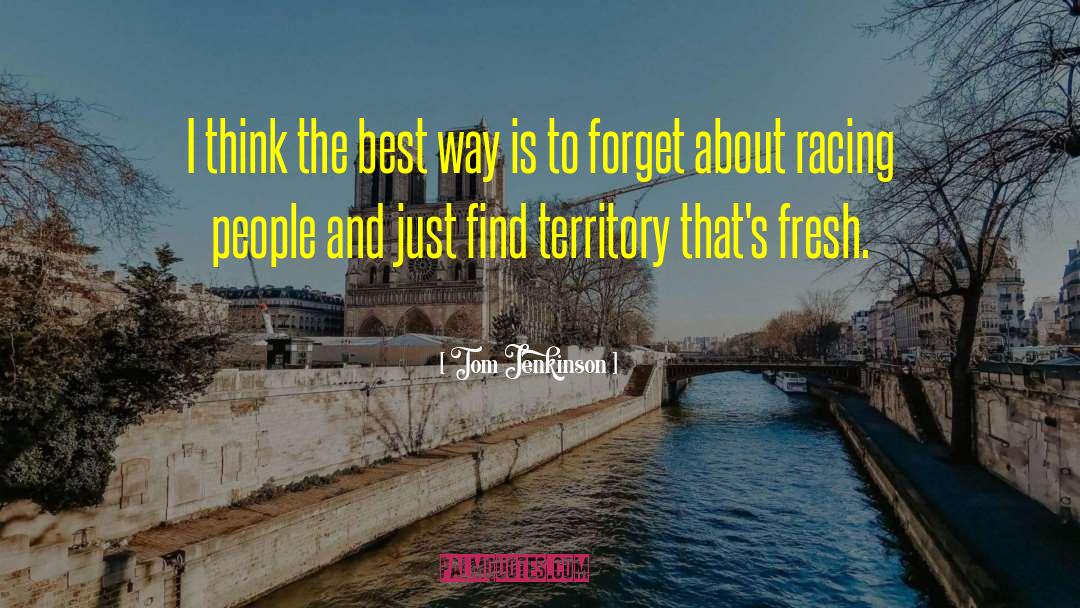 Tom Jenkinson Quotes: I think the best way