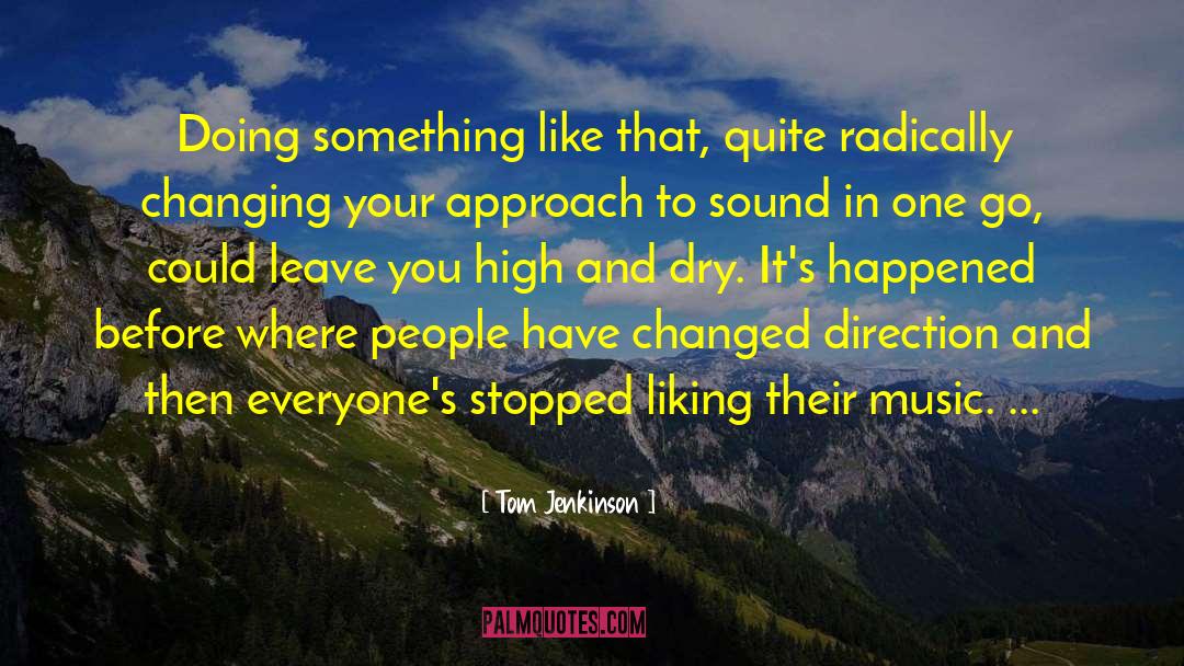 Tom Jenkinson Quotes: Doing something like that, quite