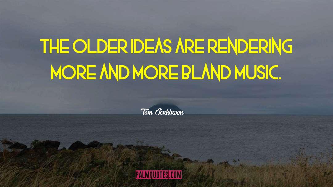 Tom Jenkinson Quotes: The older ideas are rendering